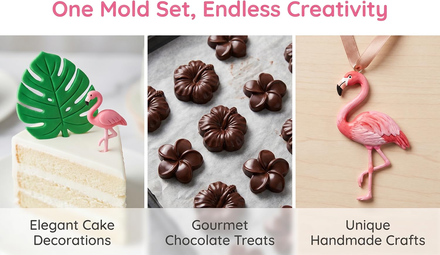 Text reads 'One Mold Set, Endless Creativity' with three product examples: Elegant Cake Decorations (leaf and flower molds), Gourmet Chocolate Treats (chocolate pieces), Unique Handmade Crafts (pink flamingo decoration).